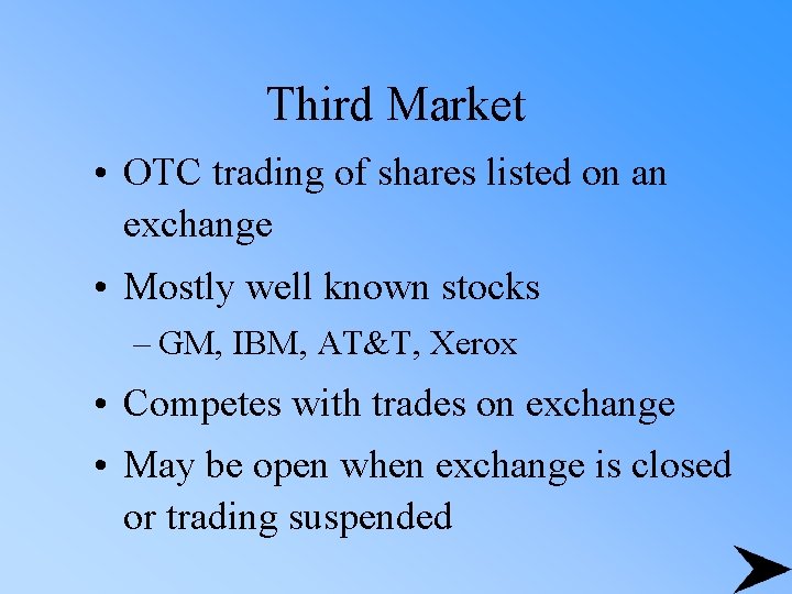 Third Market • OTC trading of shares listed on an exchange • Mostly well
