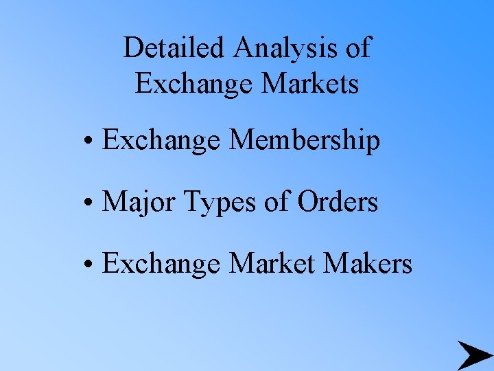 Detailed Analysis of Exchange Markets • Exchange Membership • Major Types of Orders •
