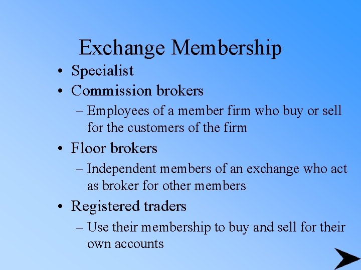 Exchange Membership • Specialist • Commission brokers – Employees of a member firm who
