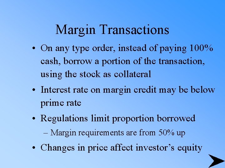 Margin Transactions • On any type order, instead of paying 100% cash, borrow a
