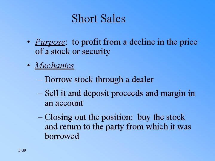 Short Sales • Purpose: to profit from a decline in the price of a
