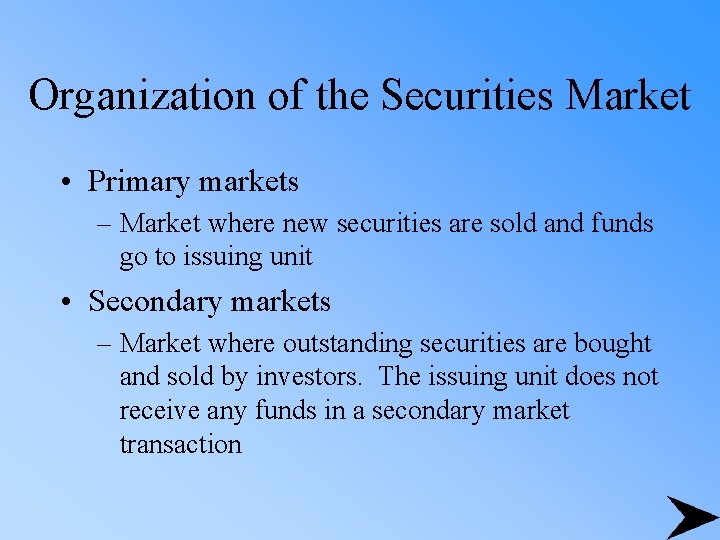 Organization of the Securities Market • Primary markets – Market where new securities are