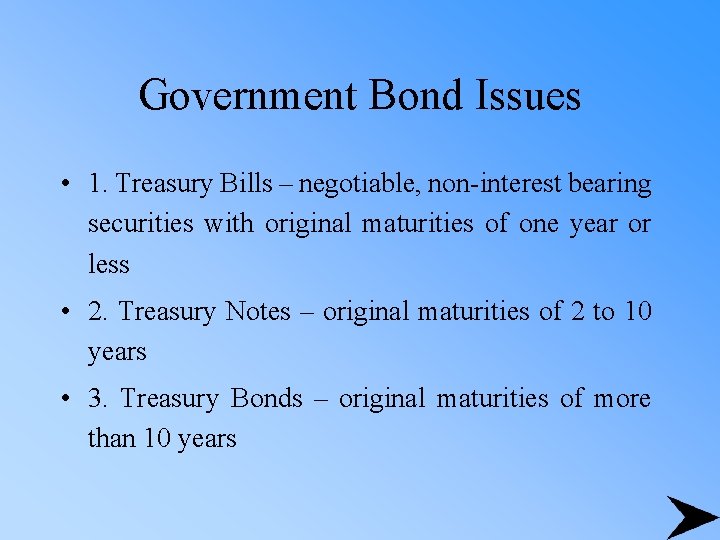 Government Bond Issues • 1. Treasury Bills – negotiable, non-interest bearing securities with original