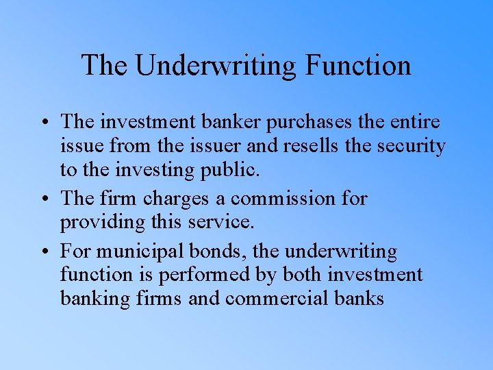 The Underwriting Function • The investment banker purchases the entire issue from the issuer