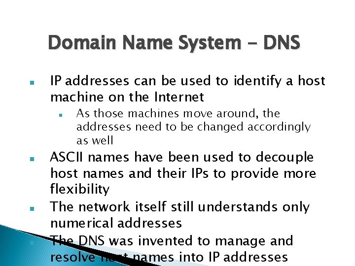 Domain Name System - DNS IP addresses can be used to identify a host