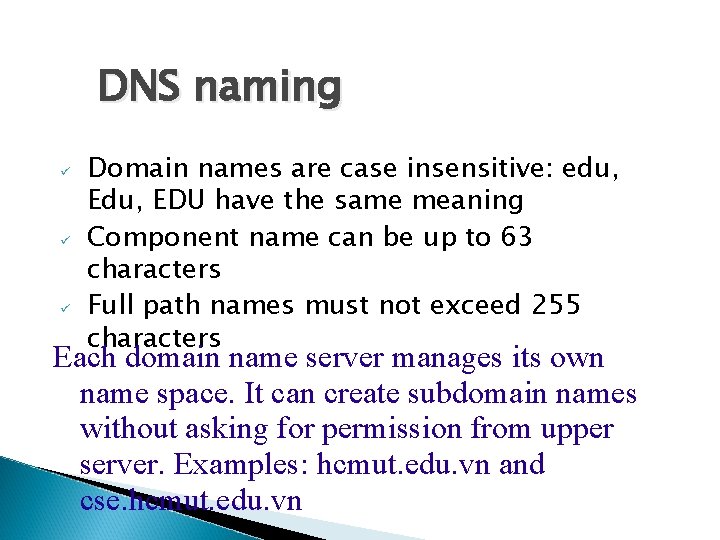 DNS naming Domain names are case insensitive: edu, EDU have the same meaning Component