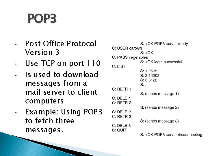 POP 3 • • Post Office Protocol Version 3 Use TCP on port 110