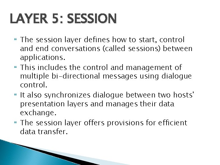 LAYER 5: SESSION The session layer defines how to start, control and end conversations