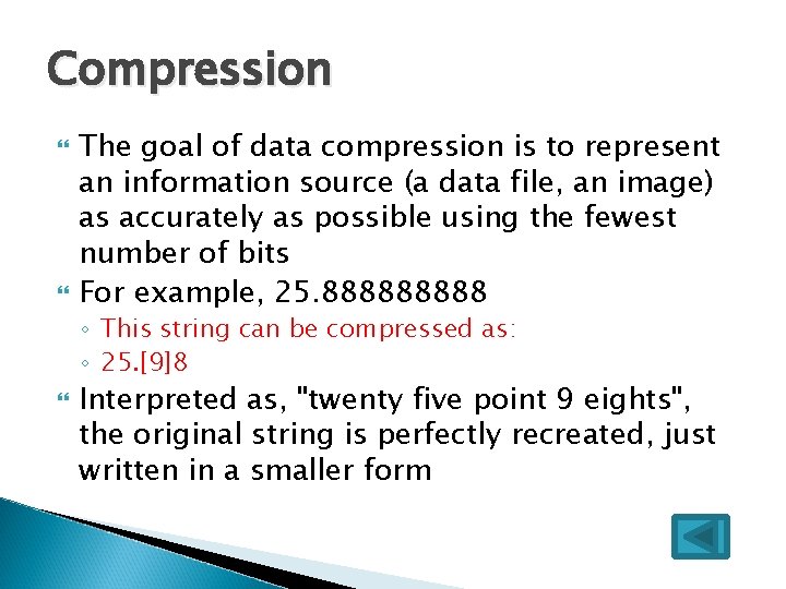 Compression The goal of data compression is to represent an information source (a data