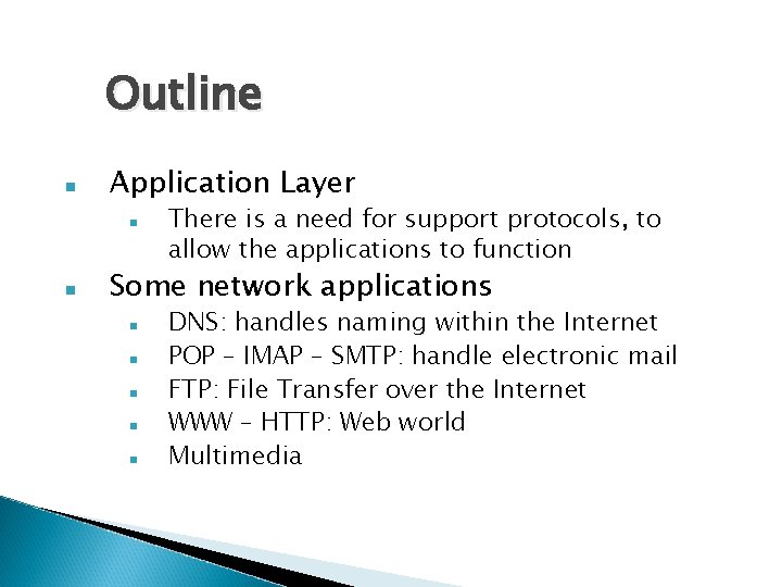 Outline Application Layer There is a need for support protocols, to allow the applications