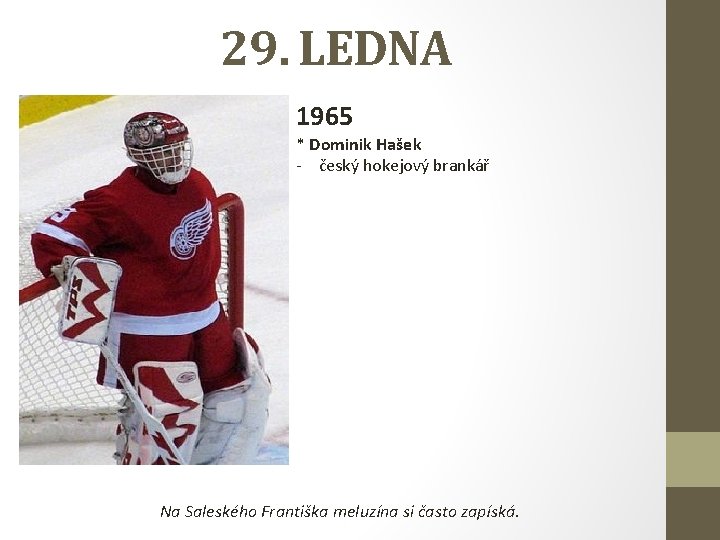 29. LEDNA 1965 * Dominik Hašek - český hokejový brankář Na Saleského Františka meluzína