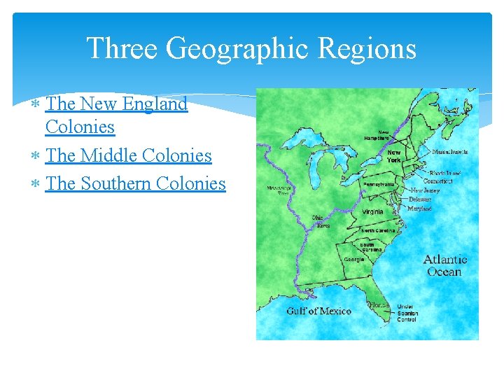 Three Geographic Regions The New England Colonies The Middle Colonies The Southern Colonies 