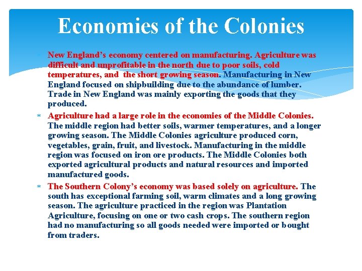 Economies of the Colonies New England’s economy centered on manufacturing. Agriculture was difficult and