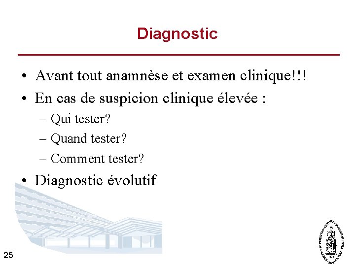 Diagnostic • Avant tout anamnèse et examen clinique!!! • En cas de suspicion clinique