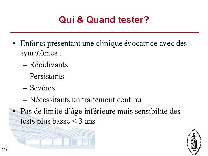 Qui & Quand tester? • Enfants présentant une clinique évocatrice avec des symptômes :