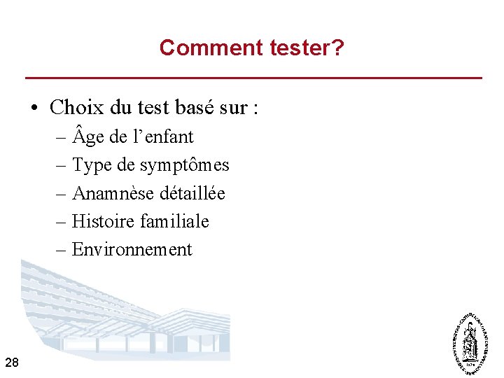 Comment tester? • Choix du test basé sur : – ge de l’enfant –