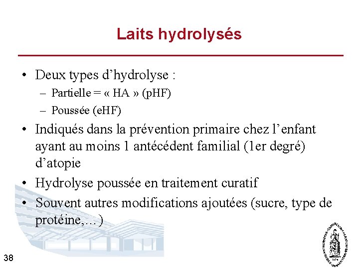 Laits hydrolysés • Deux types d’hydrolyse : – Partielle = « HA » (p.