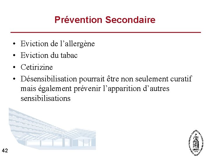 Prévention Secondaire • • 42 Eviction de l’allergène Eviction du tabac Cetirizine Désensibilisation pourrait