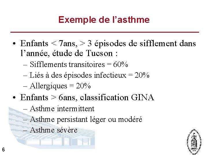 Exemple de l’asthme • Enfants < 7 ans, > 3 épisodes de sifflement dans