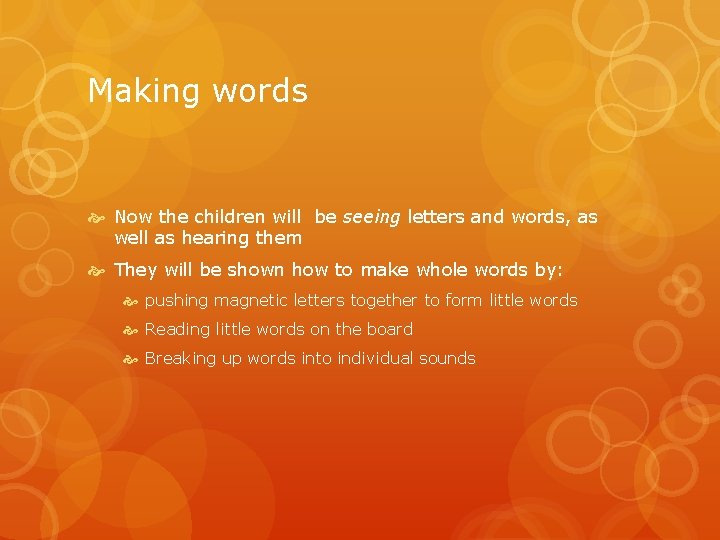 Making words Now the children will be seeing letters and words, as well as
