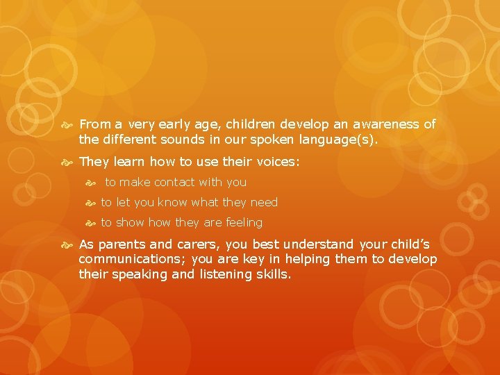  From a very early age, children develop an awareness of the different sounds