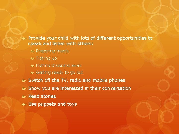  Provide your child with lots of different opportunities to speak and listen with