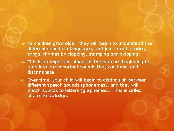  As children grow older, they will begin to understand the different sounds in