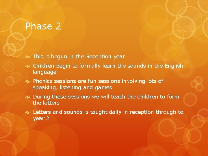 Phase 2 This is begun in the Reception year Children begin to formally learn