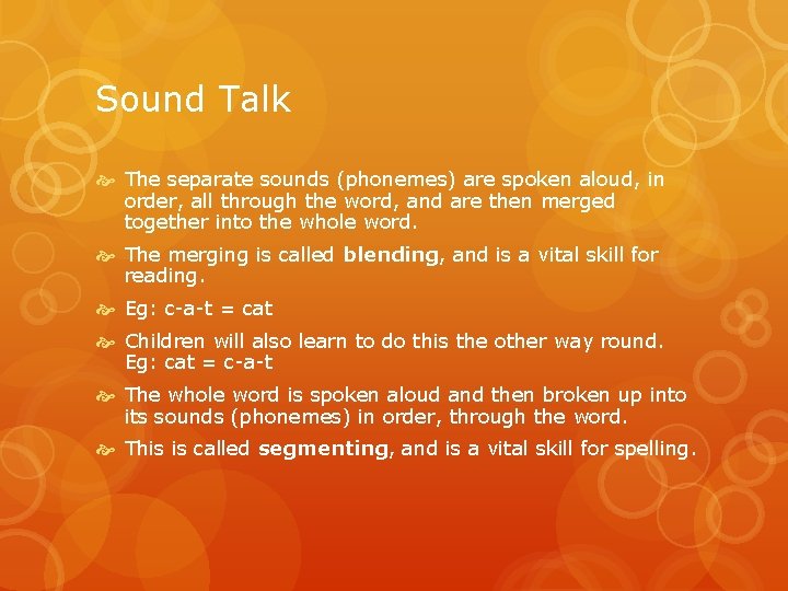 Sound Talk The separate sounds (phonemes) are spoken aloud, in order, all through the