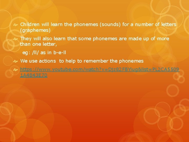  Children will learn the phonemes (sounds) for a number of letters (graphemes) They