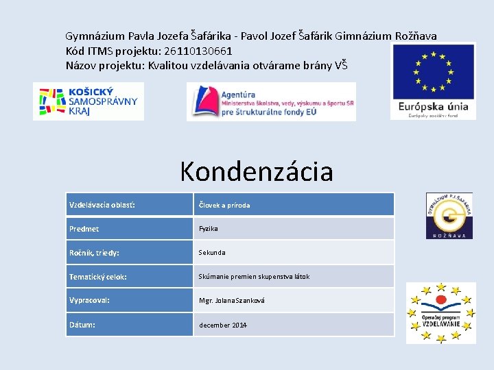 Gymnázium Pavla Jozefa Šafárika - Pavol Jozef Šafárik Gimnázium Rožňava Kód ITMS projektu: 26110130661