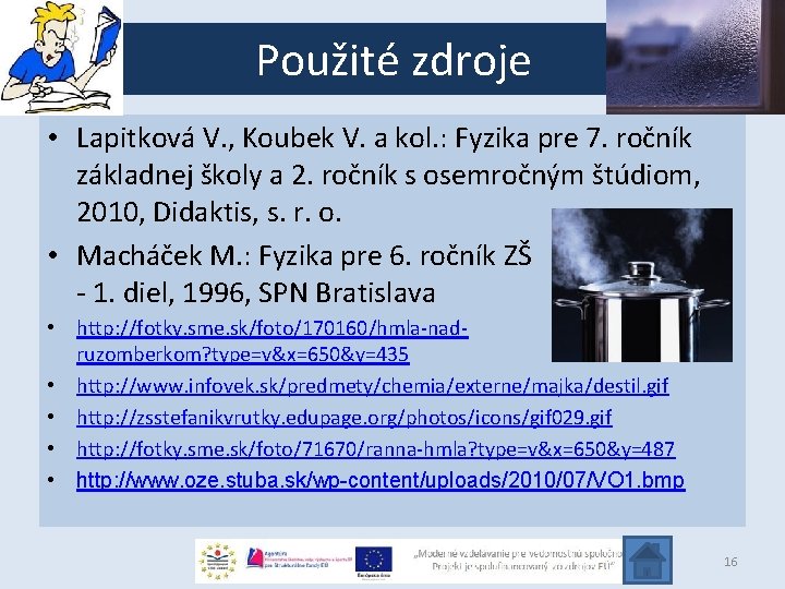 Použité zdroje • Lapitková V. , Koubek V. a kol. : Fyzika pre 7.