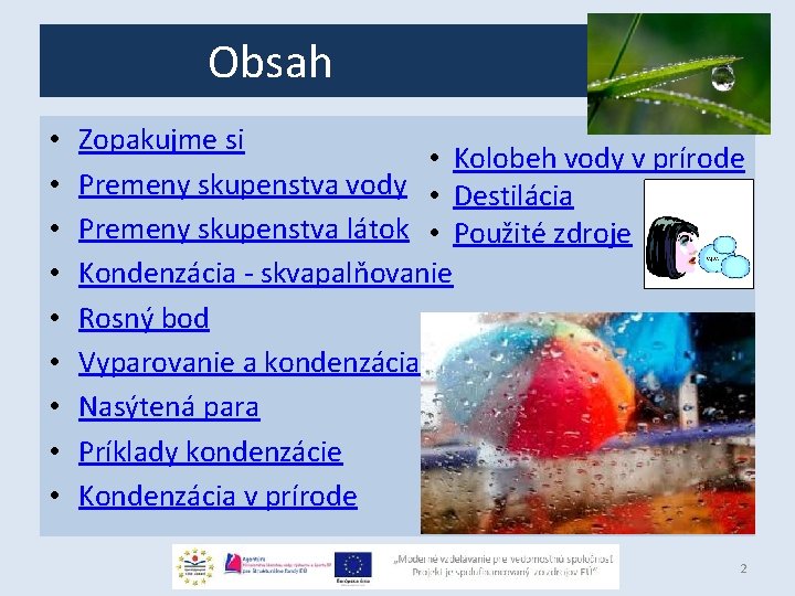 Obsah • • • Zopakujme si • Kolobeh vody v prírode Premeny skupenstva vody