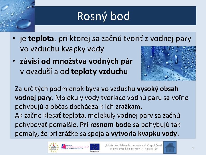 Rosný bod • je teplota, pri ktorej sa začnú tvoriť z vodnej pary vo