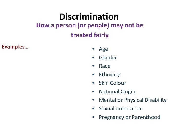 Discrimination How a person (or people) may not be treated fairly Examples… • •