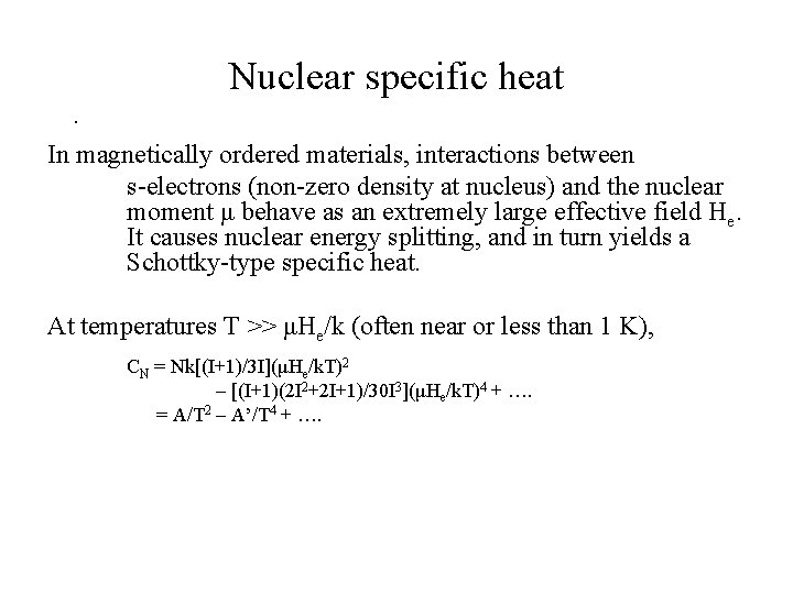 Nuclear specific heat. In magnetically ordered materials, interactions between s-electrons (non-zero density at nucleus) Nuclear specific heat. In magnetically ordered materials, interactions between s-electrons (non-zero density at nucleus)