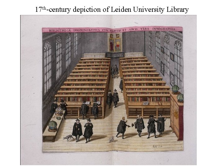 17 th-century depiction of Leiden University Library 17 th-century depiction of Leiden University Library