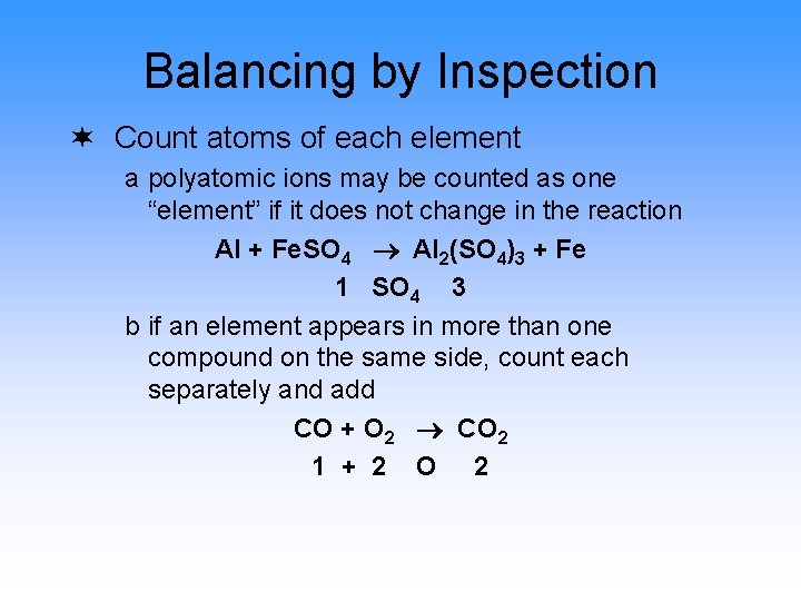 Balancing by Inspection ¬ Count atoms of each element a polyatomic ions may be