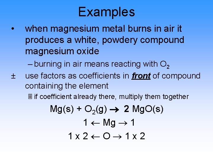 Examples • ± when magnesium metal burns in air it produces a white, powdery
