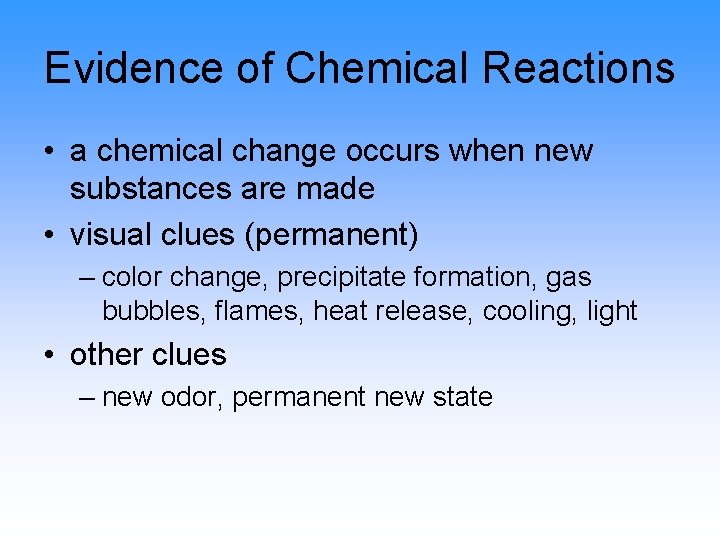 Evidence of Chemical Reactions • a chemical change occurs when new substances are made