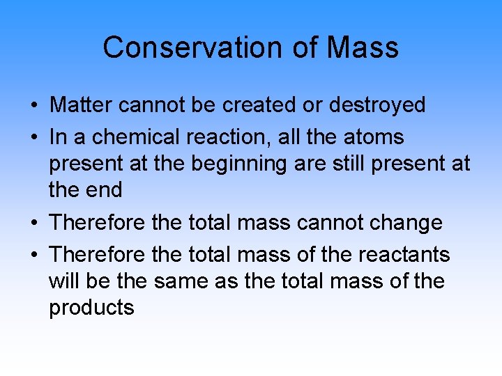 Conservation of Mass • Matter cannot be created or destroyed • In a chemical