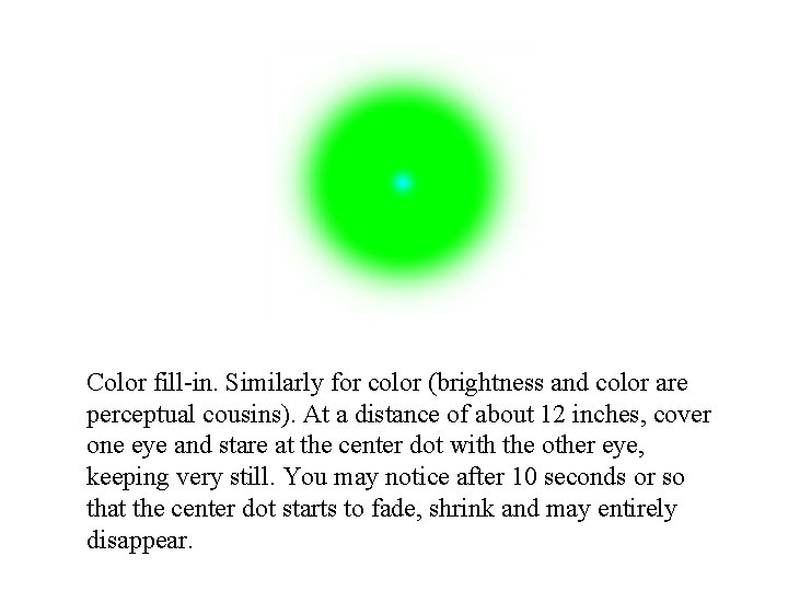 Color fill-in. Similarly for color (brightness and color are perceptual cousins). At a distance