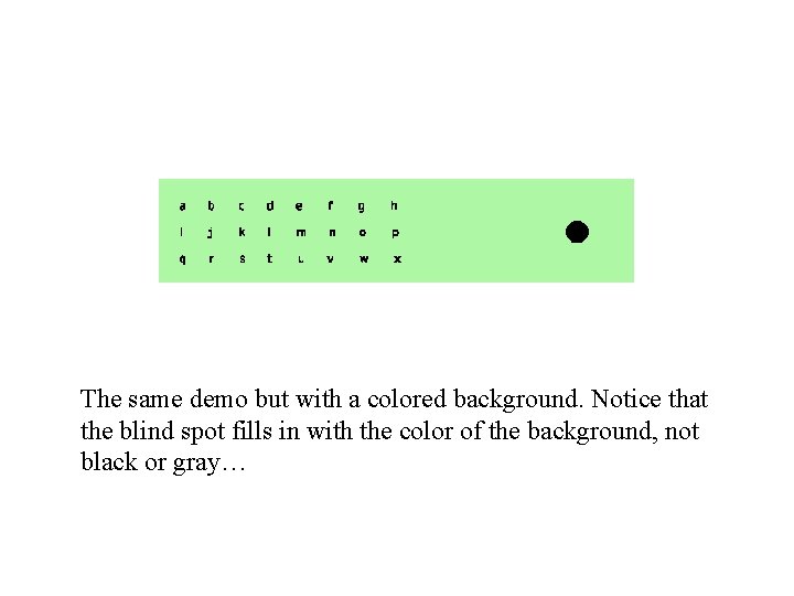 The same demo but with a colored background. Notice that the blind spot fills