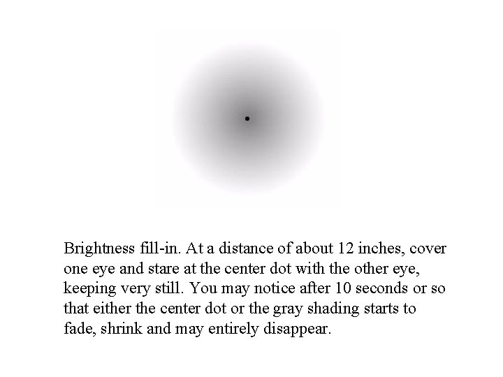 Brightness fill-in. At a distance of about 12 inches, cover one eye and stare