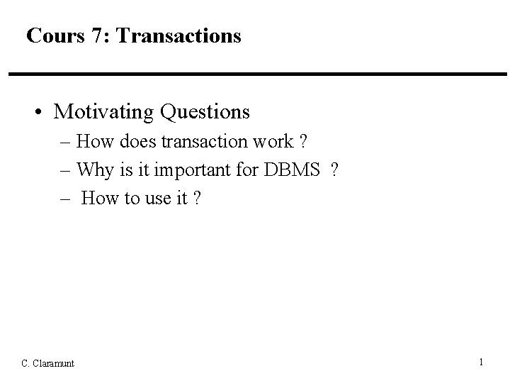 Cours 7: Transactions • Motivating Questions – How does transaction work ? – Why