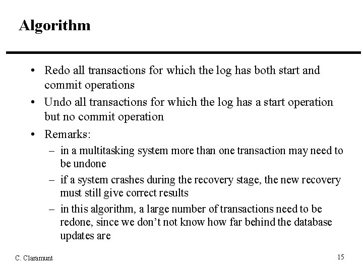Algorithm • Redo all transactions for which the log has both start and commit
