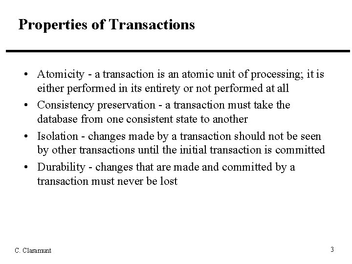 Properties of Transactions • Atomicity - a transaction is an atomic unit of processing;