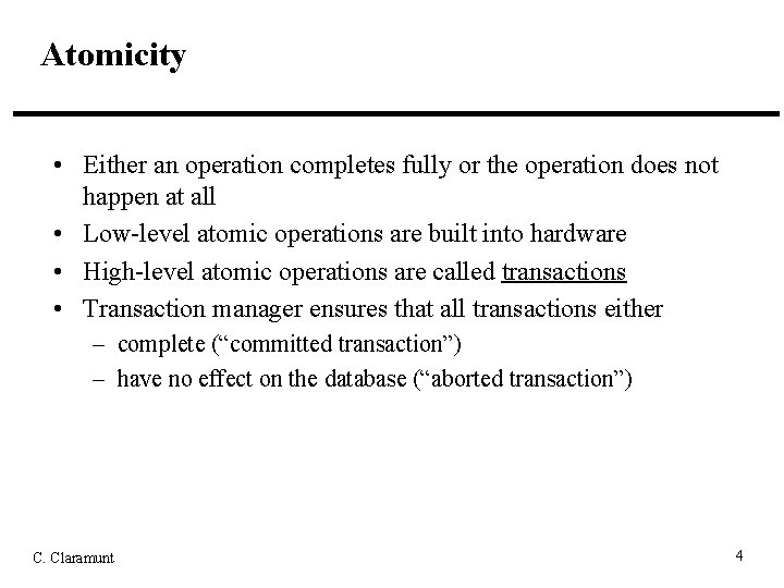 Atomicity • Either an operation completes fully or the operation does not happen at