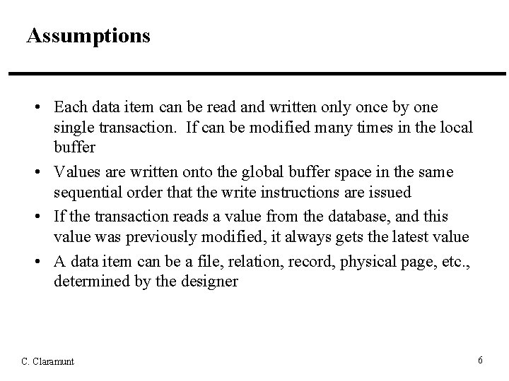 Assumptions • Each data item can be read and written only once by one