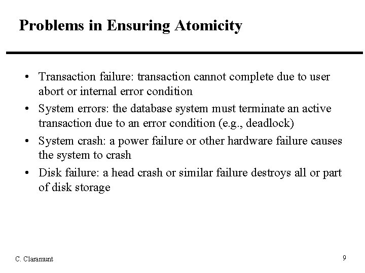 Problems in Ensuring Atomicity • Transaction failure: transaction cannot complete due to user abort